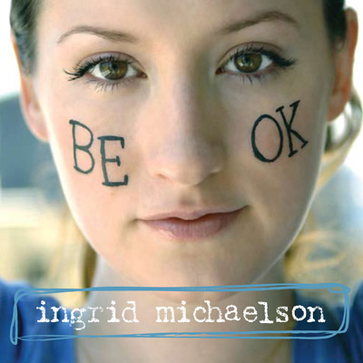 Ingrid+michaelson+be+ok